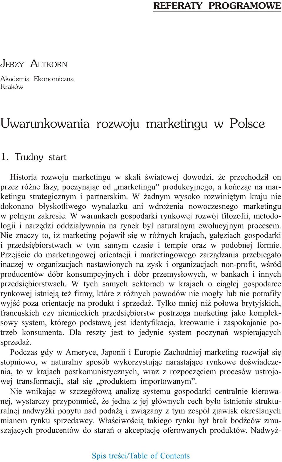 Trud ny start Hi sto ria roz wo ju mar ke tin gu w ska li œwia to wej do wo dzi, e prze cho dzi³ on przez ró ne fazy, po czy naj¹c od mar ke tin gu pro duk cyj ne go, a ko ñcz¹c na mar - ke tin gu