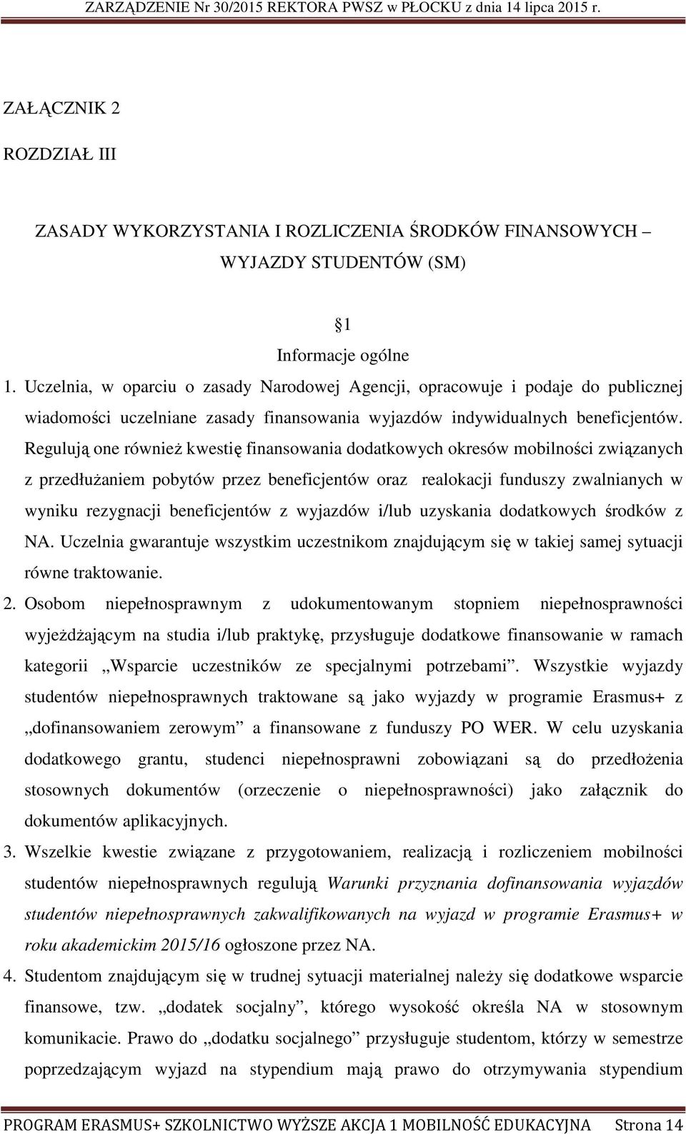 Regulują one również kwestię finansowania dodatkowych okresów mobilności związanych z przedłużaniem pobytów przez beneficjentów oraz realokacji funduszy zwalnianych w wyniku rezygnacji beneficjentów