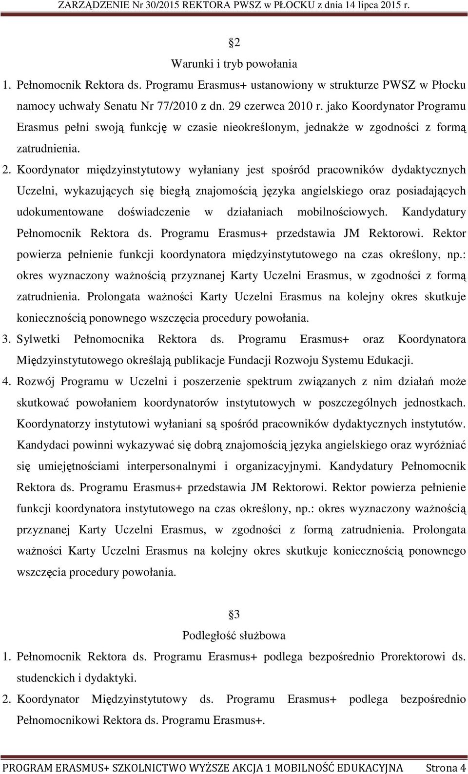 Koordynator międzyinstytutowy wyłaniany jest spośród pracowników dydaktycznych Uczelni, wykazujących się biegłą znajomością języka angielskiego oraz posiadających udokumentowane doświadczenie w