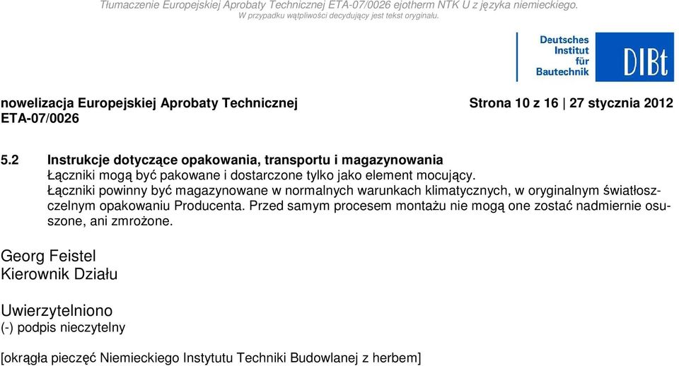 Łączniki powinny być magazynowane w normalnych warunkach klimatycznych, w oryginalnym światłoszczelnym opakowaniu Producenta.