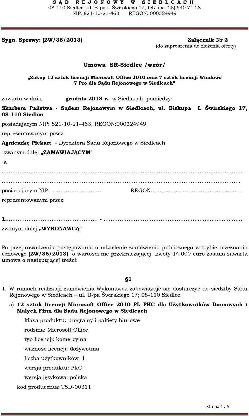 Świrskiego 17, 08-110 Siedlce posiadającym NIP: 821-10-21-463, REGON:000324949 reprezentowanym przez: Agnieszkę Piekart - Dyrektora Sądu Rejonowego w Siedlcach zwanym dalej ZAMAWIAJĄCYM a.