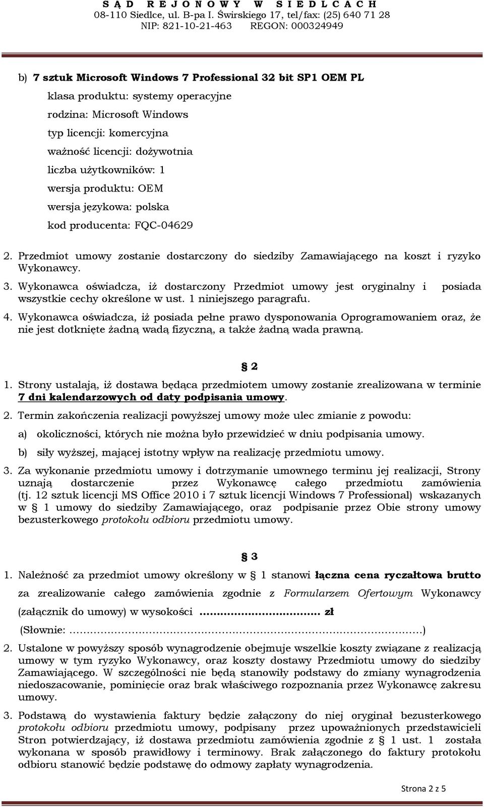 Wykonawca oświadcza, iż dostarczony Przedmiot umowy jest oryginalny i posiada wszystkie cechy określone w ust. 1 niniejszego paragrafu. 4.