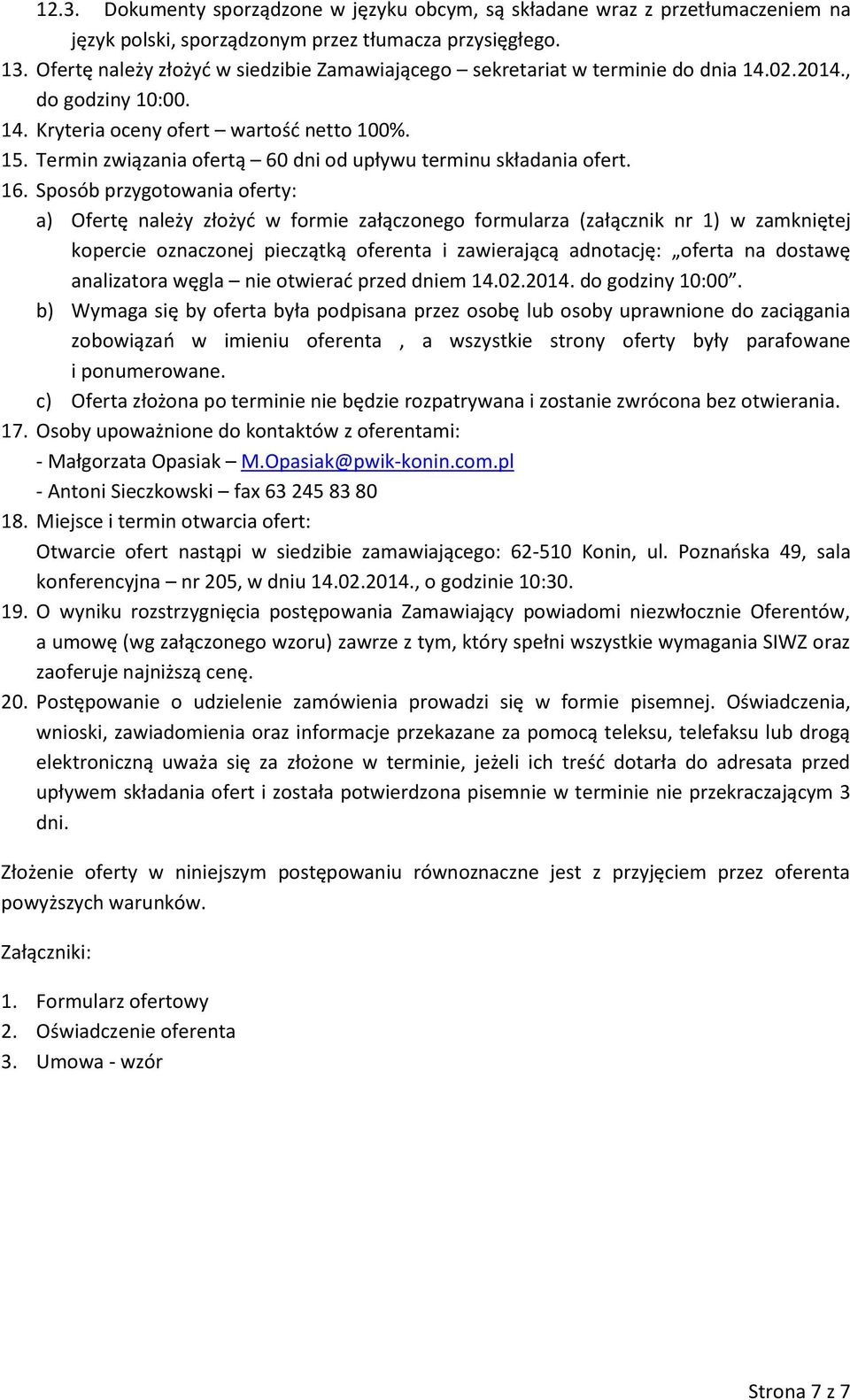 Termin związania ofertą 60 dni od upływu terminu składania ofert. 16.