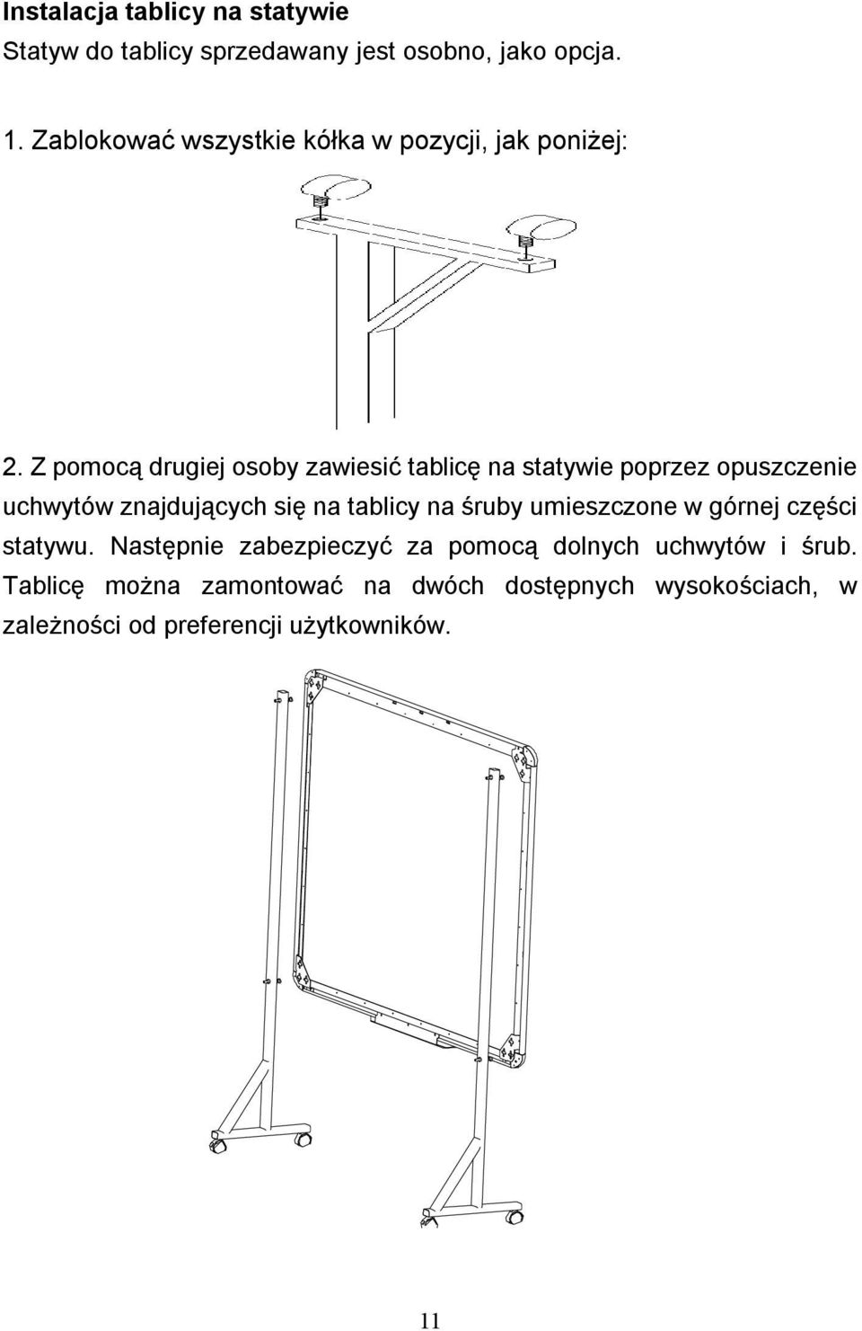 Z pomocą drugiej osoby zawiesić tablicę na statywie poprzez opuszczenie uchwytów znajdujących się na tablicy na
