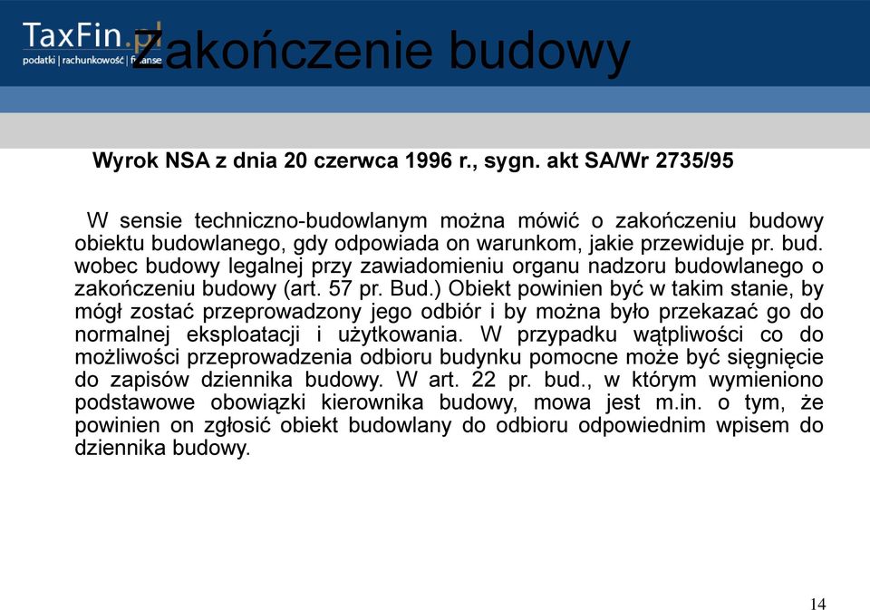 57 pr. Bud.) Obiekt powinien być w takim stanie, by mógł zostać przeprowadzony jego odbiór i by można było przekazać go do normalnej eksploatacji i użytkowania.