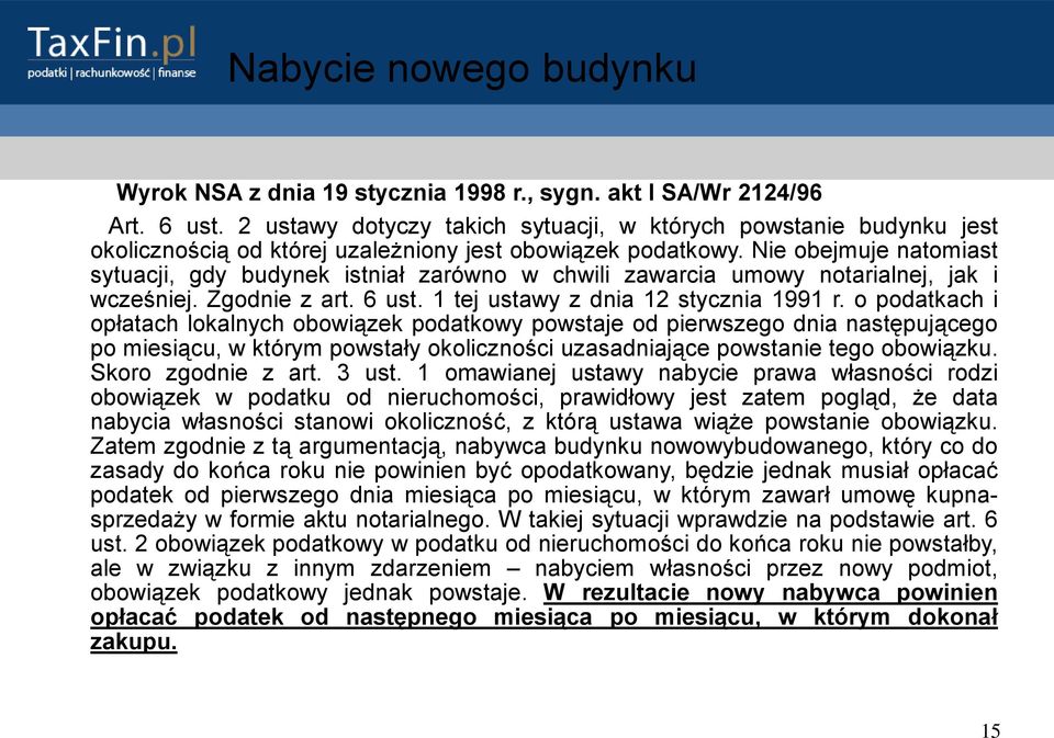 Nie obejmuje natomiast sytuacji, gdy budynek istniał zarówno w chwili zawarcia umowy notarialnej, jak i wcześniej. Zgodnie z art. 6 ust. 1 tej ustawy z dnia 12 stycznia 1991 r.