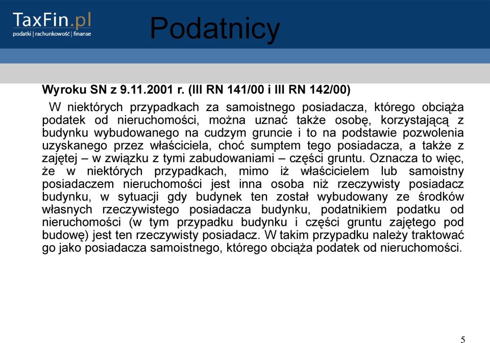 gruncie i to na podstawie pozwolenia uzyskanego przez właściciela, choć sumptem tego posiadacza, a także z zajętej w związku z tymi zabudowaniami części gruntu.