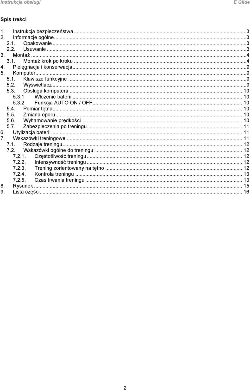 Wyhamowanie prędkości... 10 5.7. Zabezpieczenia po treningu... 11 6. Utylizacja baterii... 11 7. Wskazówki treningowe... 11 7.1. Rodzaje treningu... 12 7.2. Wskazówki ogólne do treningu:... 12 7.2.1. Częstotliwość treningu.