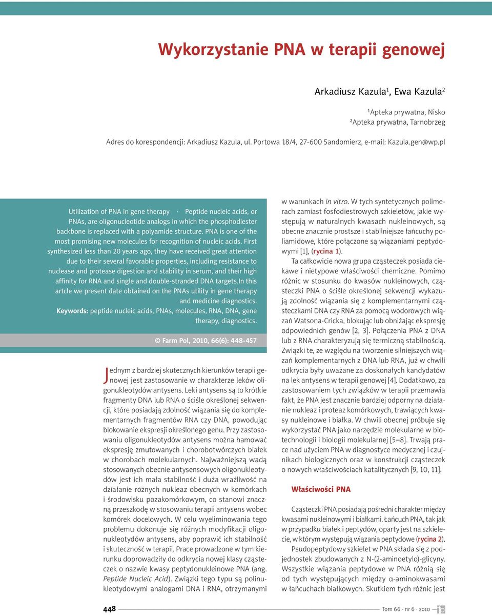 pl Utilization of PA in gene therapy Peptide nucleic acids, or PAs, are oligonucleotide analogs in which the phosphodiester backbone is replaced with a polyamide structure.