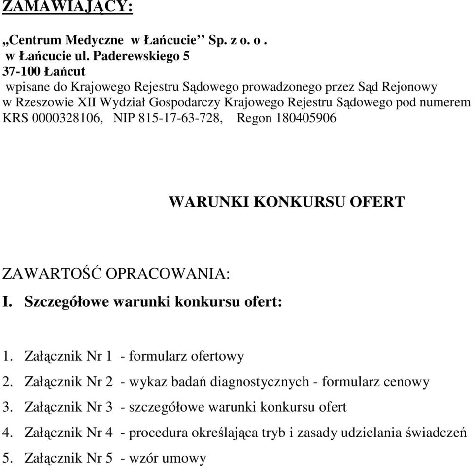 Sądowego pod numerem KRS 0000328106, NIP 815-17-63-728, Regon 180405906 WARUNKI KONKURSU OFERT ZAWARTOŚĆ OPRACOWANIA: I. Szczegółowe warunki konkursu ofert: 1.