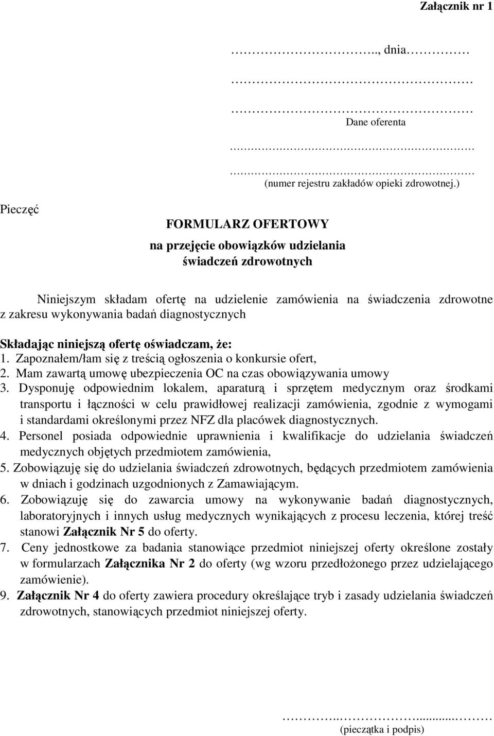 diagnostycznych Składając niniejszą ofertę oświadczam, Ŝe: 1. Zapoznałem/łam się z treścią ogłoszenia o konkursie ofert, 2. Mam zawartą umowę ubezpieczenia OC na czas obowiązywania umowy 3.