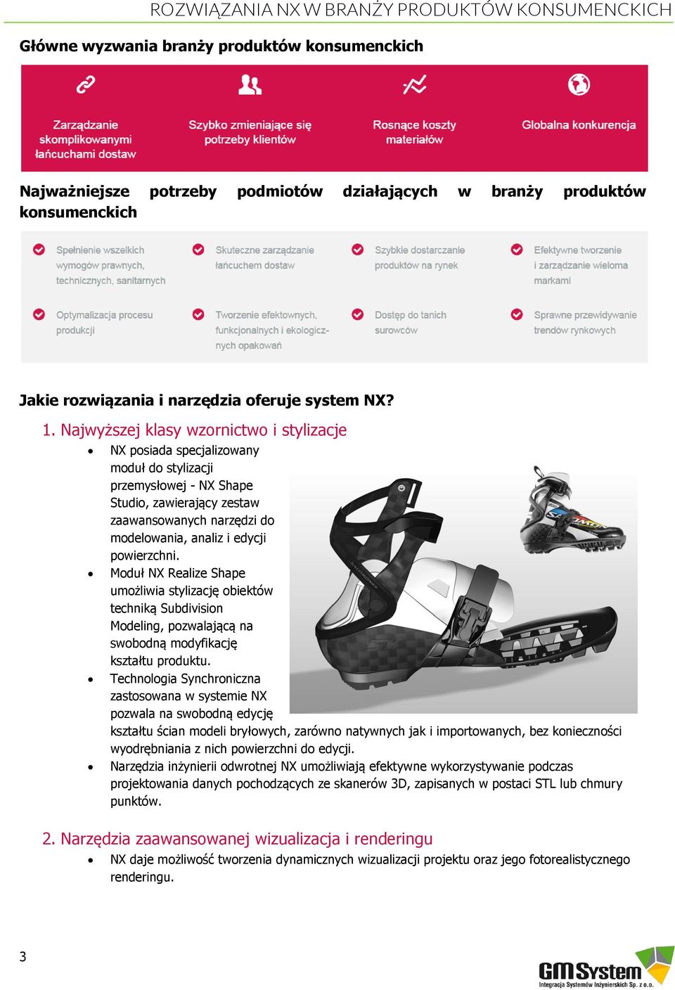 powierzchni. Moduł NX Realize Shape umożliwia stylizację obiektów techniką Subdivision Modeling, pozwalającą na swobodną modyfikację kształtu produktu.