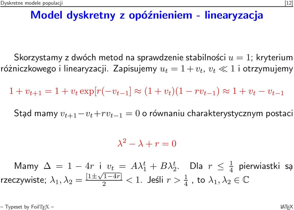 Zapisujemy u t = 1+v t, v t 1 i otrzymujemy 1 + v t+1 = 1 + v t exp[r( v t 1 ] (1 + v t )(1 rv t 1 ) 1 + v t v t 1 St ad mamy