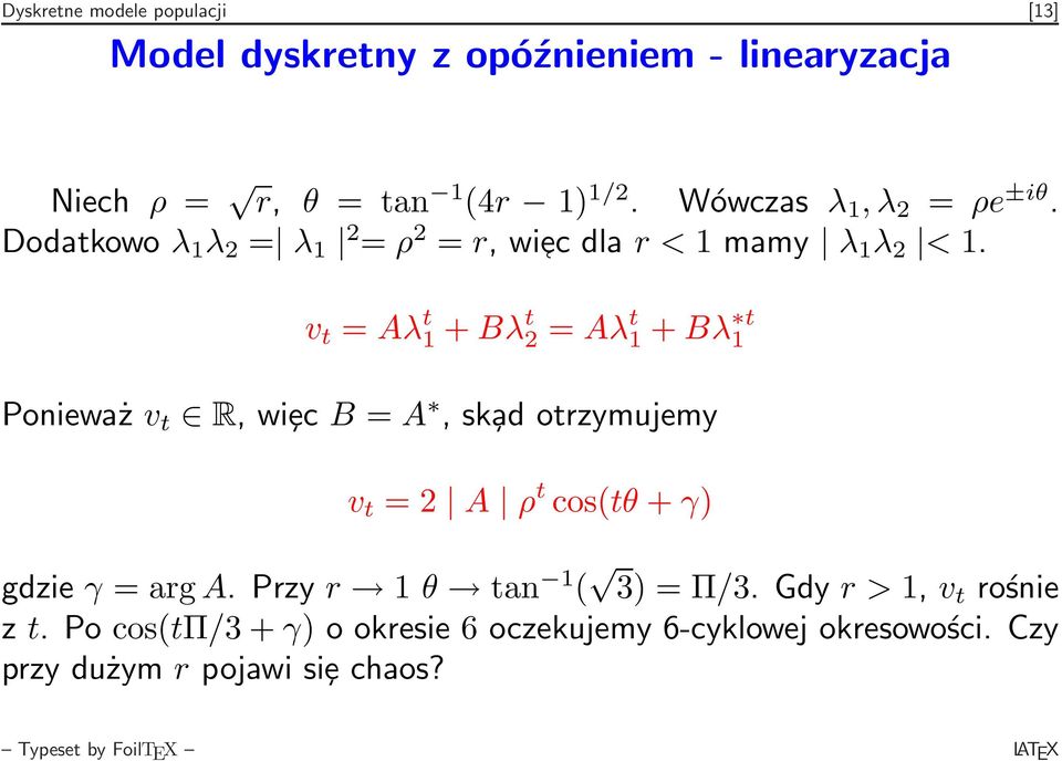 v t = Aλ t 1 + Bλ t 2 = Aλ t 1 + Bλ t 1 Ponieważ v t R, wiȩc B = A, sk ad otrzymujemy v t = 2 A ρ t cos(tθ + γ) gdzie γ =