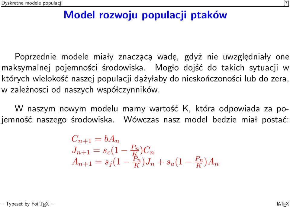 Mog lo dojść do takich sytuacji w których wielokość naszej populacji d aży laby do nieskończoności lub do zera, w zależnosci od