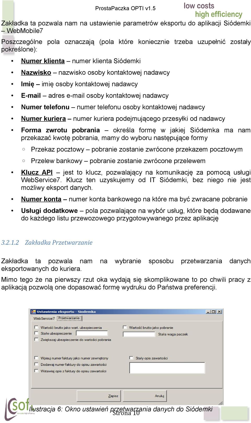 Numer kuriera numer kuriera podejmującego przesyłki od nadawcy Forma zwrotu pobrania określa formę w jakiej Siódemka ma nam przekazać kwotę pobrania, mamy do wyboru następujące formy Przekaz pocztowy