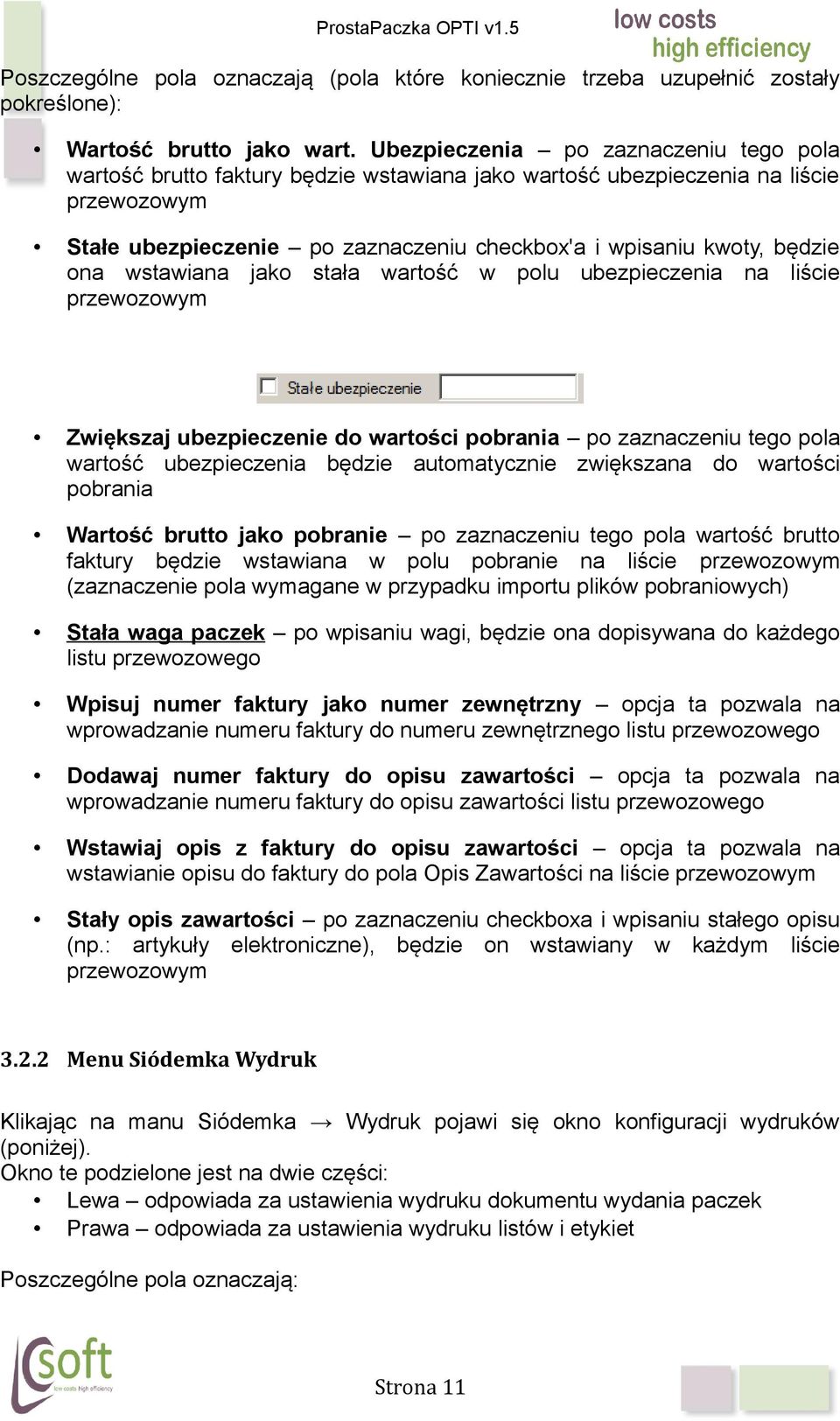 ona wstawiana jako stała wartość w polu ubezpieczenia na liście przewozowym Zwiększaj ubezpieczenie do wartości pobrania po zaznaczeniu tego pola wartość ubezpieczenia będzie automatycznie zwiększana