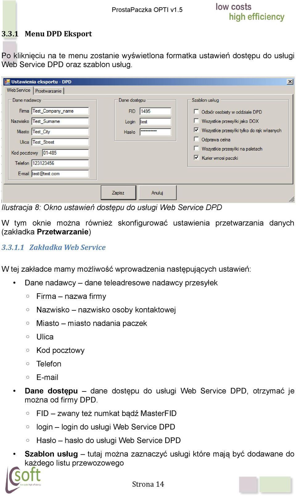 1 Zakładka Web Service W tej zakładce mamy możliwość wprowadzenia następujących ustawień: Dane nadawcy dane teleadresowe nadawcy przesyłek Firma nazwa firmy Nazwisko nazwisko osoby kontaktowej Miasto