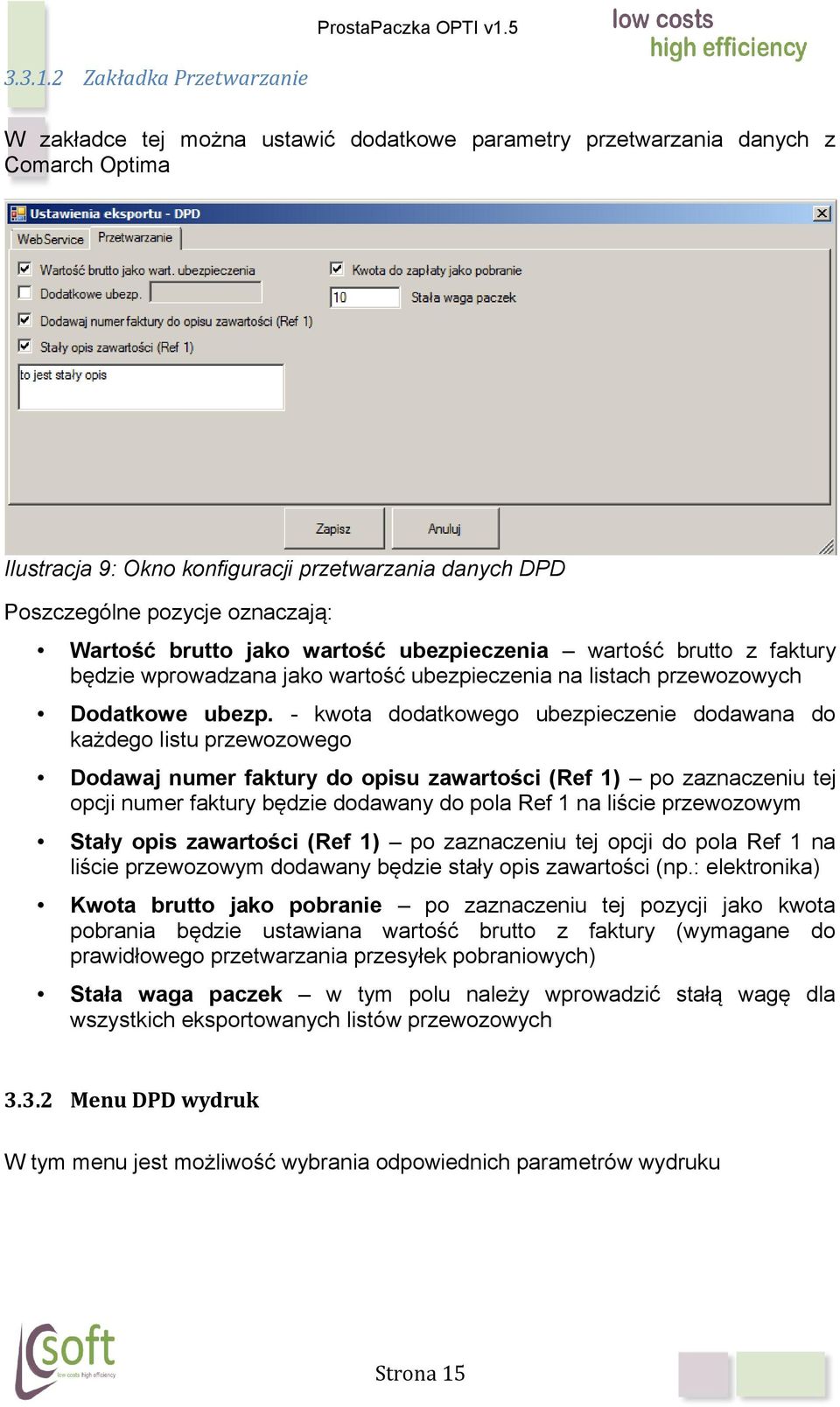 oznaczają: Wartość brutto jako wartość ubezpieczenia wartość brutto z faktury będzie wprowadzana jako wartość ubezpieczenia na listach przewozowych Dodatkowe ubezp.