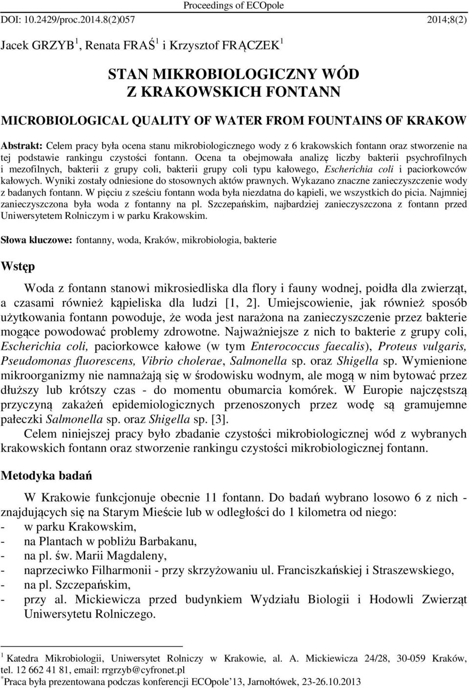 była ocena stanu mikrobiologicznego wody z 6 krakowskich fontann oraz stworzenie na tej podstawie rankingu czystości fontann.