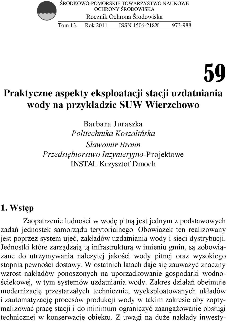 Inżynieryjno-Projektowe INSTAL Krzysztof Dmoch 1. Wstęp Zaopatrzenie ludności w wodę pitną jest jednym z podstawowych zadań jednostek samorządu terytorialnego.