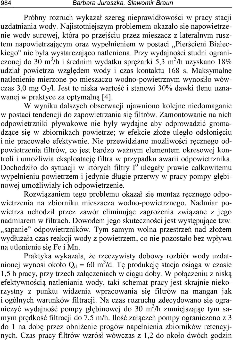 wystarczająco natleniona. Przy wydajności studni ograniczonej do 30 m 3 /h i średnim wydatku sprężarki 5,3 m 3 /h uzyskano 18% udział powietrza względem wody i czas kontaktu 168 s.