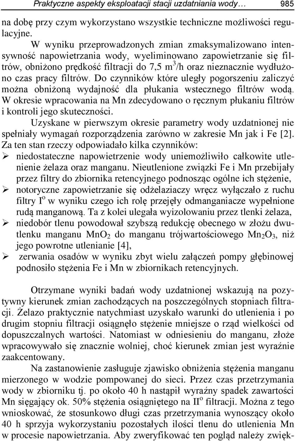 pracy filtrów. Do czynników które uległy pogorszeniu zaliczyć można obniżoną wydajność dla płukania wstecznego filtrów wodą.
