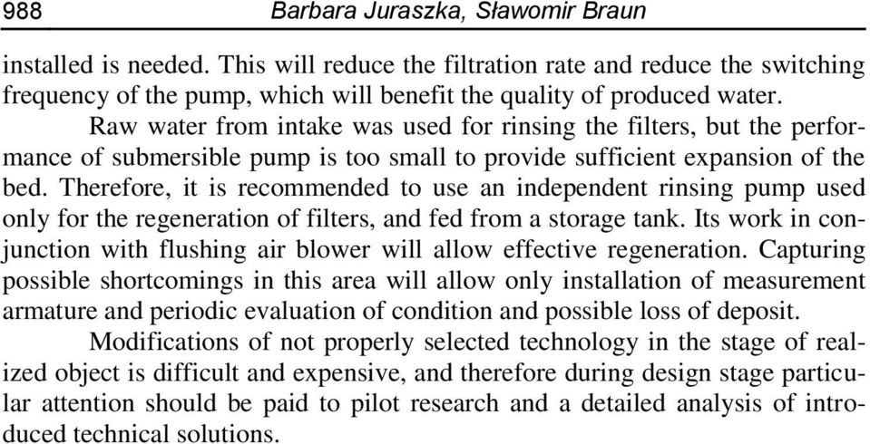Therefore, it is recommended to use an independent rinsing pump used only for the regeneration of filters, and fed from a storage tank.