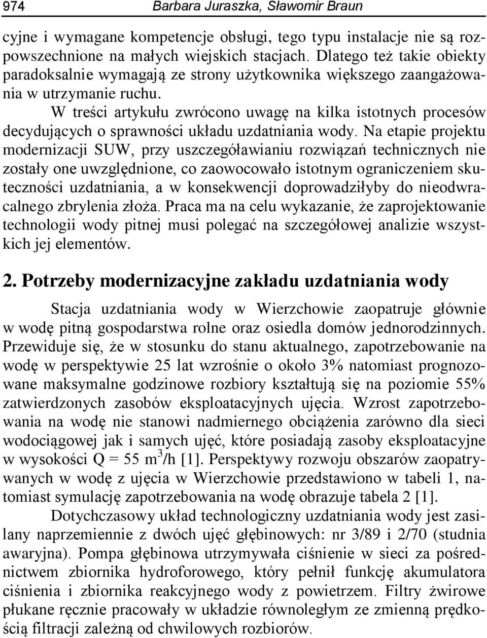 W treści artykułu zwrócono uwagę na kilka istotnych procesów decydujących o sprawności układu uzdatniania wody.