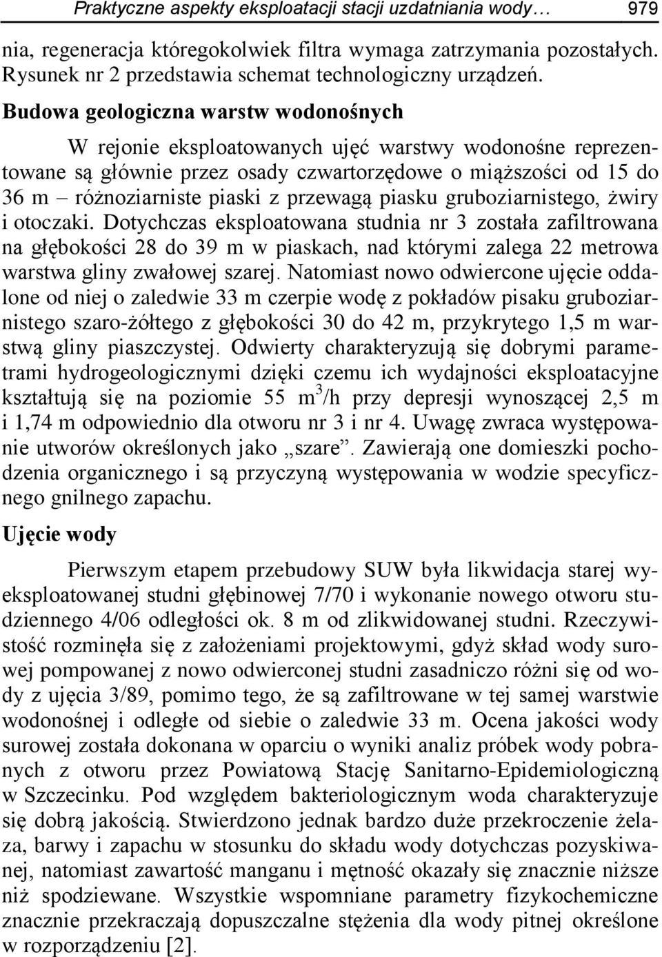 piasku gruboziarnistego, żwiry i otoczaki. Dotychczas eksploatowana studnia nr 3 została zafiltrowana na głębokości 28 do 39 m w piaskach, nad którymi zalega 22 metrowa warstwa gliny zwałowej szarej.