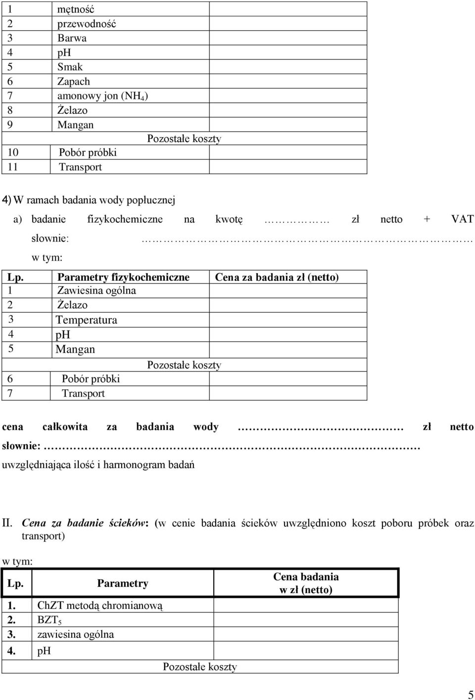 Temperatura 4 ph 5 Mangan 6 Pobór próbki 7 Transport cena całkowita za badania wody zł netto uwzględniająca ilość i harmonogram badań II Cena za