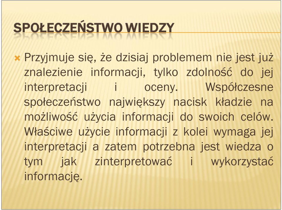 Współczesne społeczeństwo największy nacisk kładzie na możliwość użycia informacji do