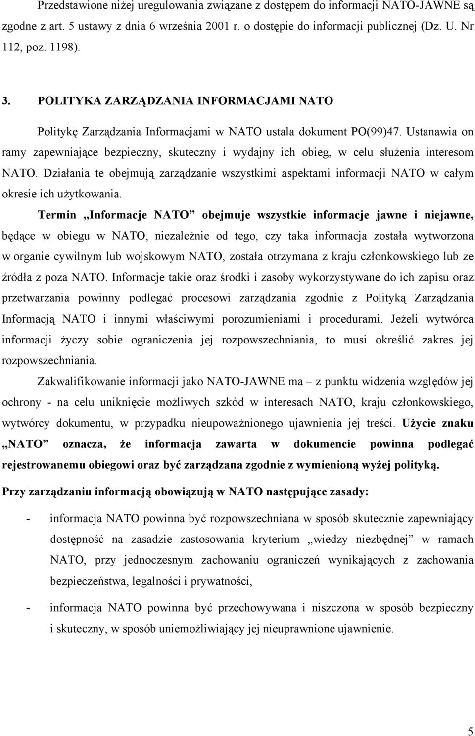 Ustanawia on ramy zapewniające bezpieczny, skuteczny i wydajny ich obieg, w celu służenia interesom NATO.