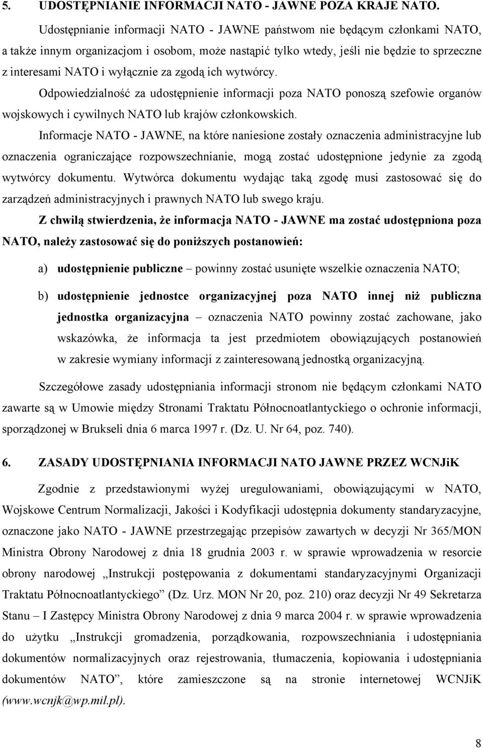 za zgodą ich wytwórcy. Odpowiedzialność za udostępnienie informacji poza NATO ponoszą szefowie organów wojskowych i cywilnych NATO lub krajów członkowskich.