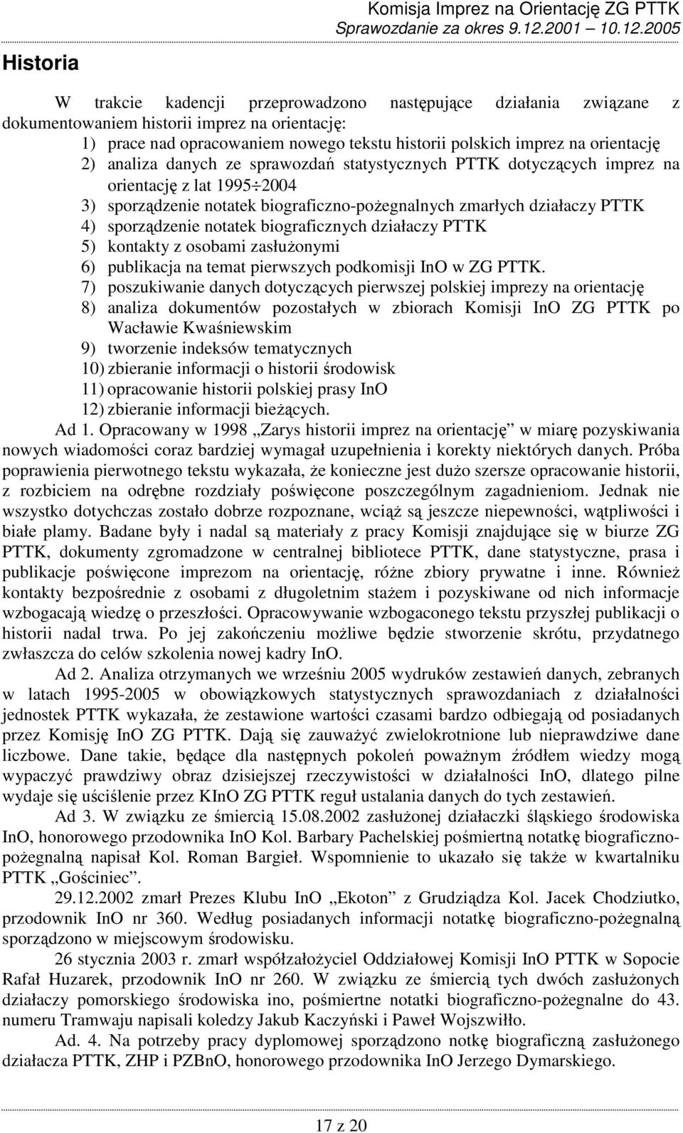 sporządzenie notatek biograficznych działaczy PTTK 5) kontakty z osobami zasłuŝonymi 6) publikacja na temat pierwszych podkomisji InO w ZG PTTK.