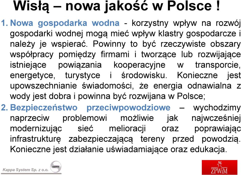 Konieczne jest upowszechnianie świadomości, że energia odnawialna z wody jest dobra i powinna być rozwijana w Polsce; 2.