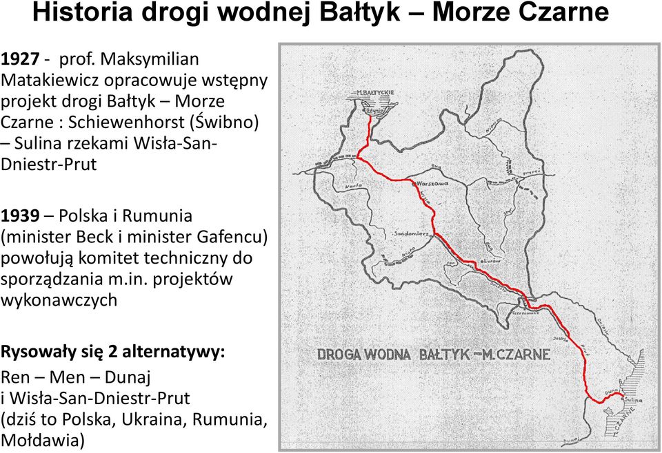 rzekami Wisła-San- Dniestr-Prut 1939 Polska i Rumunia (minister Beck i minister Gafencu) powołują komitet