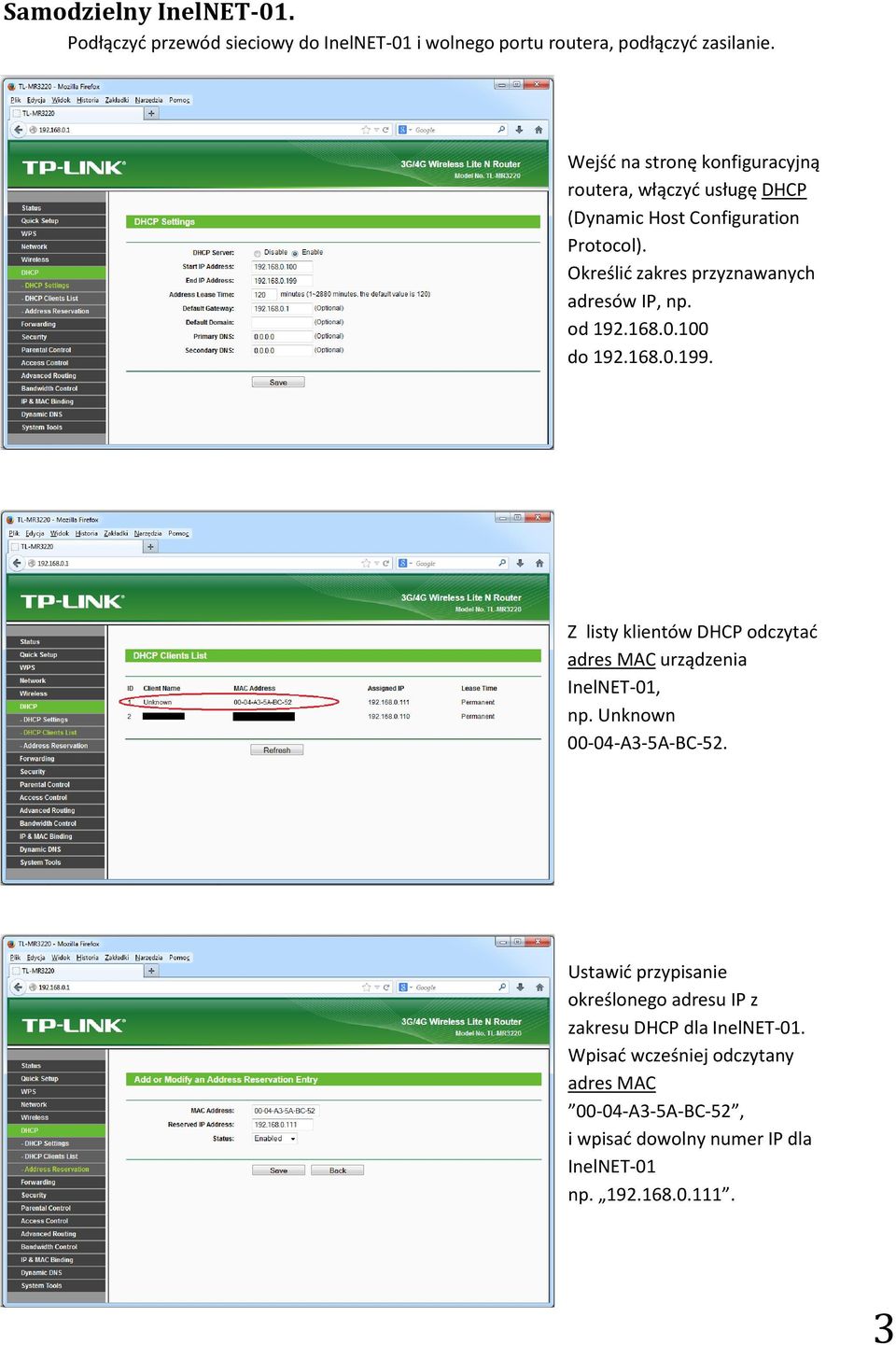 od 192.168.0.100 do 192.168.0.199. Z listy klientów DHCP odczytać adres MAC urządzenia InelNET-01, np. Unknown 00-04-A3-5A-BC-52.