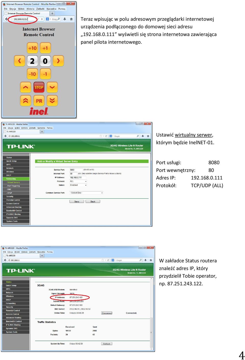 Ustawić wirtualny serwer, którym będzie InelNET-01. Port usługi: 8080 Port wewnętrzny: 80 Adres IP: 192.168.