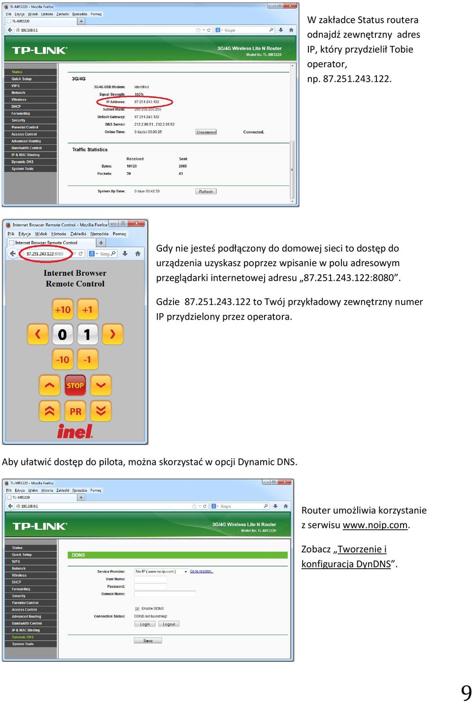 internetowej adresu 87.251.243.122:8080. Gdzie 87.251.243.122 to Twój przykładowy zewnętrzny numer IP przydzielony przez operatora.