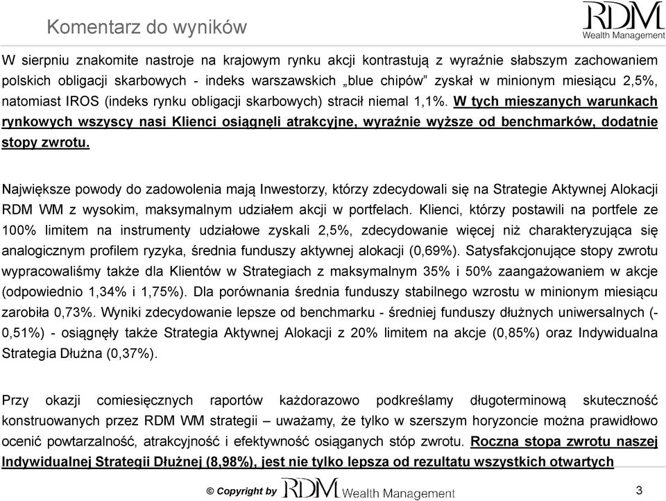 W tych mieszanych warunkach rynkowych wszyscy nasi Klienci osiągnęli atrakcyjne, wyraźnie wyższe od benchmarków, dodatnie stopy zwrotu.