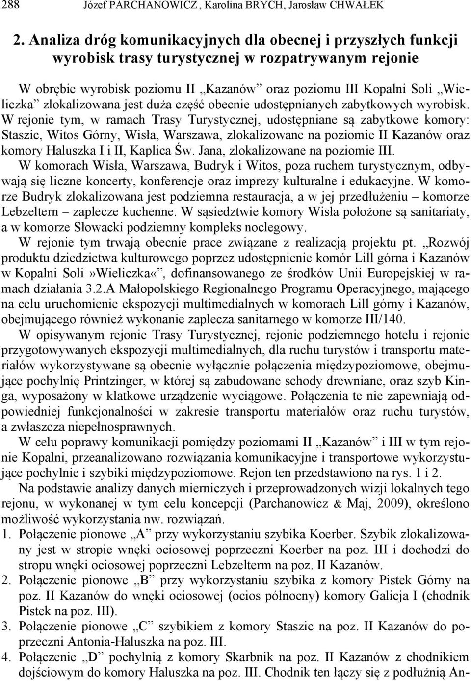 zlokalizowana jest duża część obecnie udostępnianych zabytkowych wyrobisk.