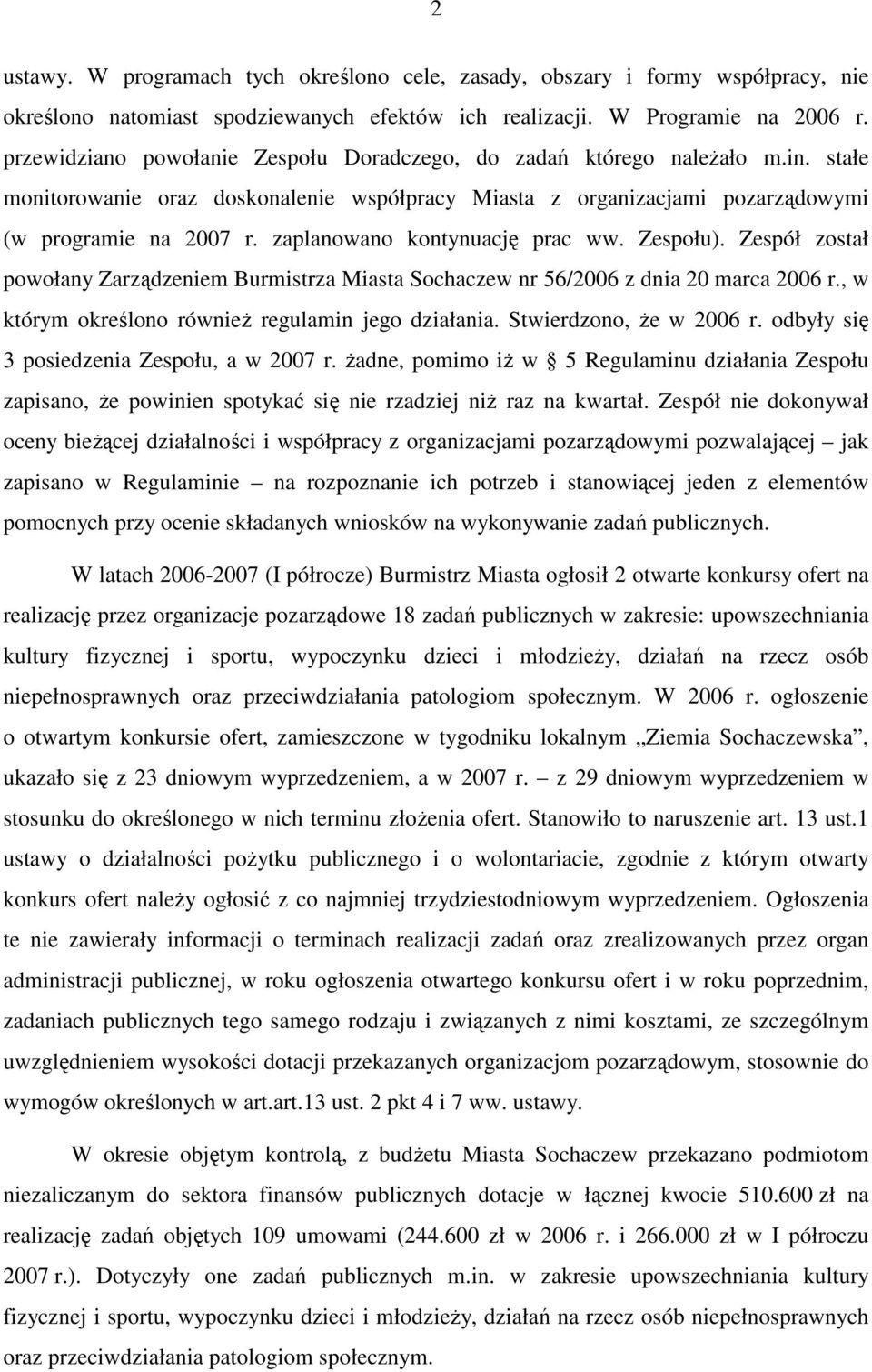 zaplanowano kontynuację prac ww. Zespołu). Zespół został powołany Zarządzeniem Burmistrza Miasta Sochaczew nr 56/2006 z dnia 20 marca 2006 r., w którym określono równieŝ regulamin jego działania.