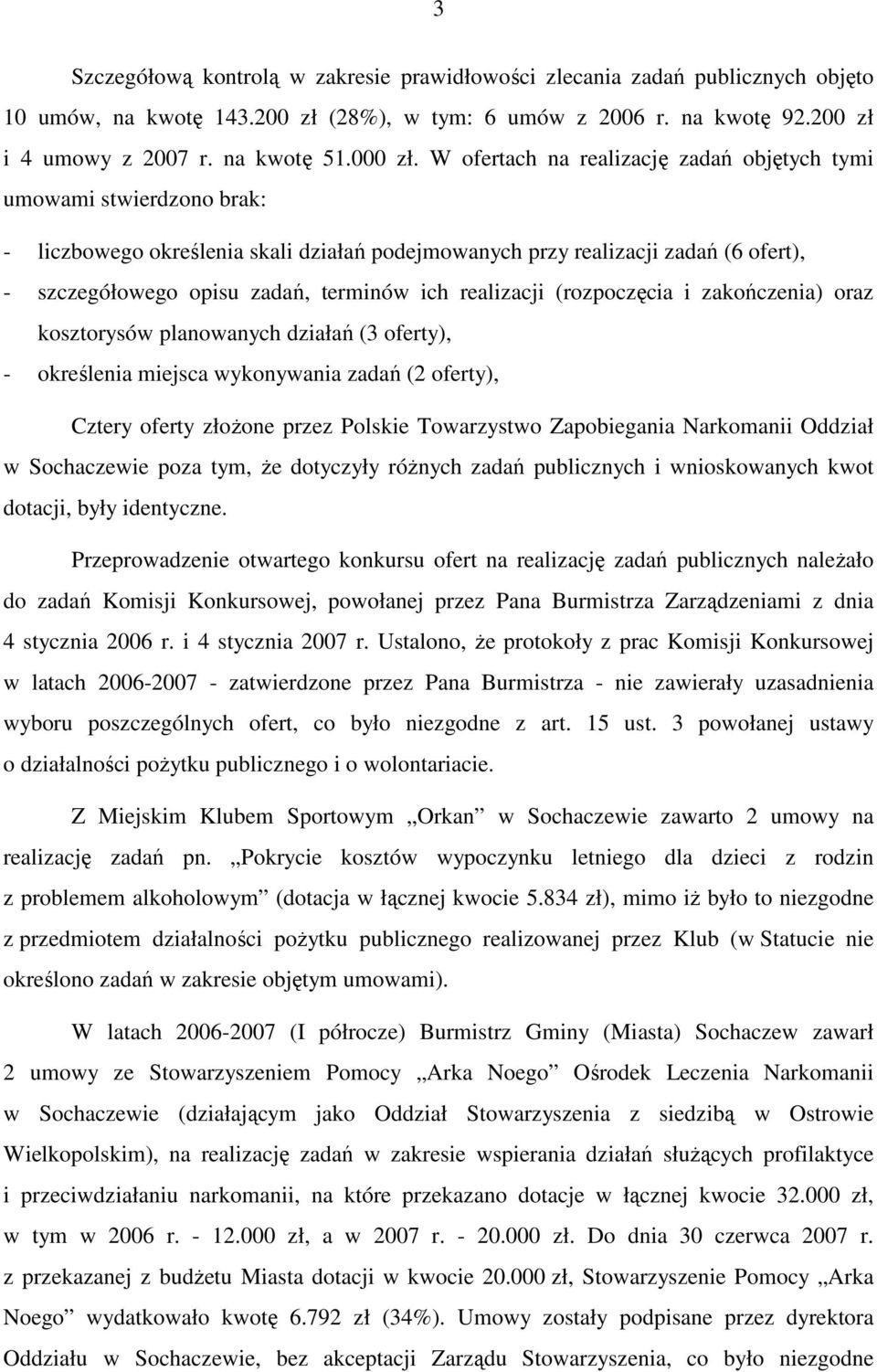 realizacji (rozpoczęcia i zakończenia) oraz kosztorysów planowanych działań (3 oferty), - określenia miejsca wykonywania zadań (2 oferty), Cztery oferty złoŝone przez Polskie Towarzystwo Zapobiegania