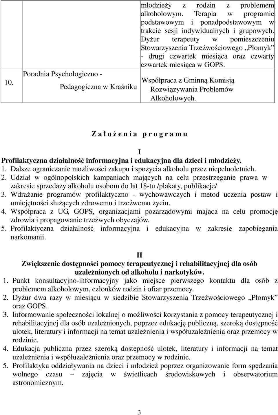 Z a ł o ż e n i a p r o g r a m u I Profilaktyczna działalność informacyjna i edukacyjna dla dzieci i młodzieży. 1. Dalsze ograniczanie możliwości zakupu i spożycia alkoholu przez niepełnoletnich. 2.