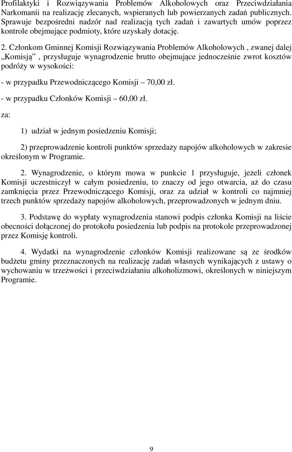 Członkom Gminnej Komisji Rozwiązywania Problemów Alkoholowych, zwanej dalej Komisją, przysługuje wynagrodzenie brutto obejmujące jednocześnie zwrot kosztów podróży w wysokości: - w przypadku