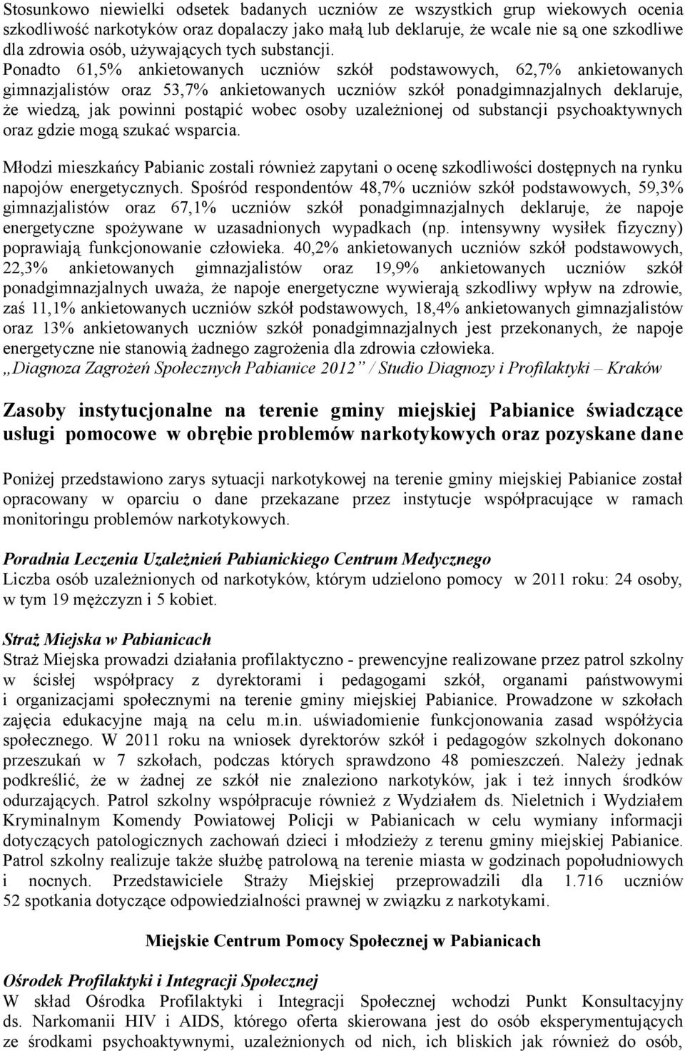 Ponadto 61,5% ankietowanych uczniów szkół podstawowych, 62,7% ankietowanych gimnazjalistów oraz 53,7% ankietowanych uczniów szkół ponadgimnazjalnych deklaruje, że wiedzą, jak powinni postąpić wobec