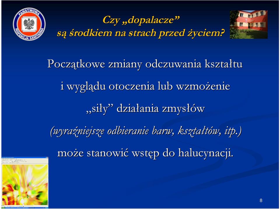 lub wzmożenie siły działania ania zmysłów (wyraźniejsze