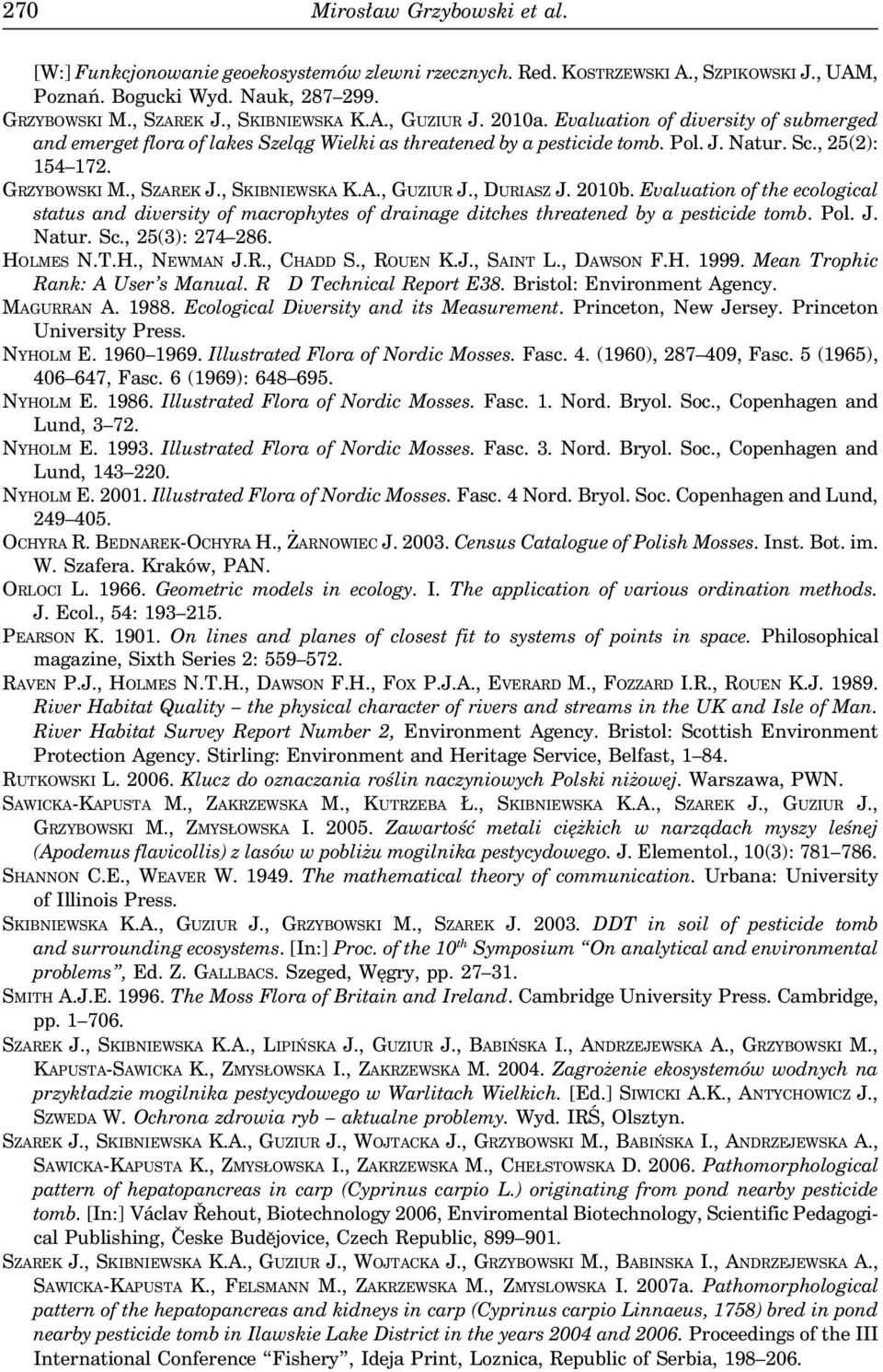 , SZAREK J., SKIBNIEWSKA K.A., GUZIUR J., DURIASZ J. 2010b. Evaluation of the ecological status and diversity of macrophytes of drainage ditches threatened by a pesticide tomb. Pol. J. Natur. Sc.
