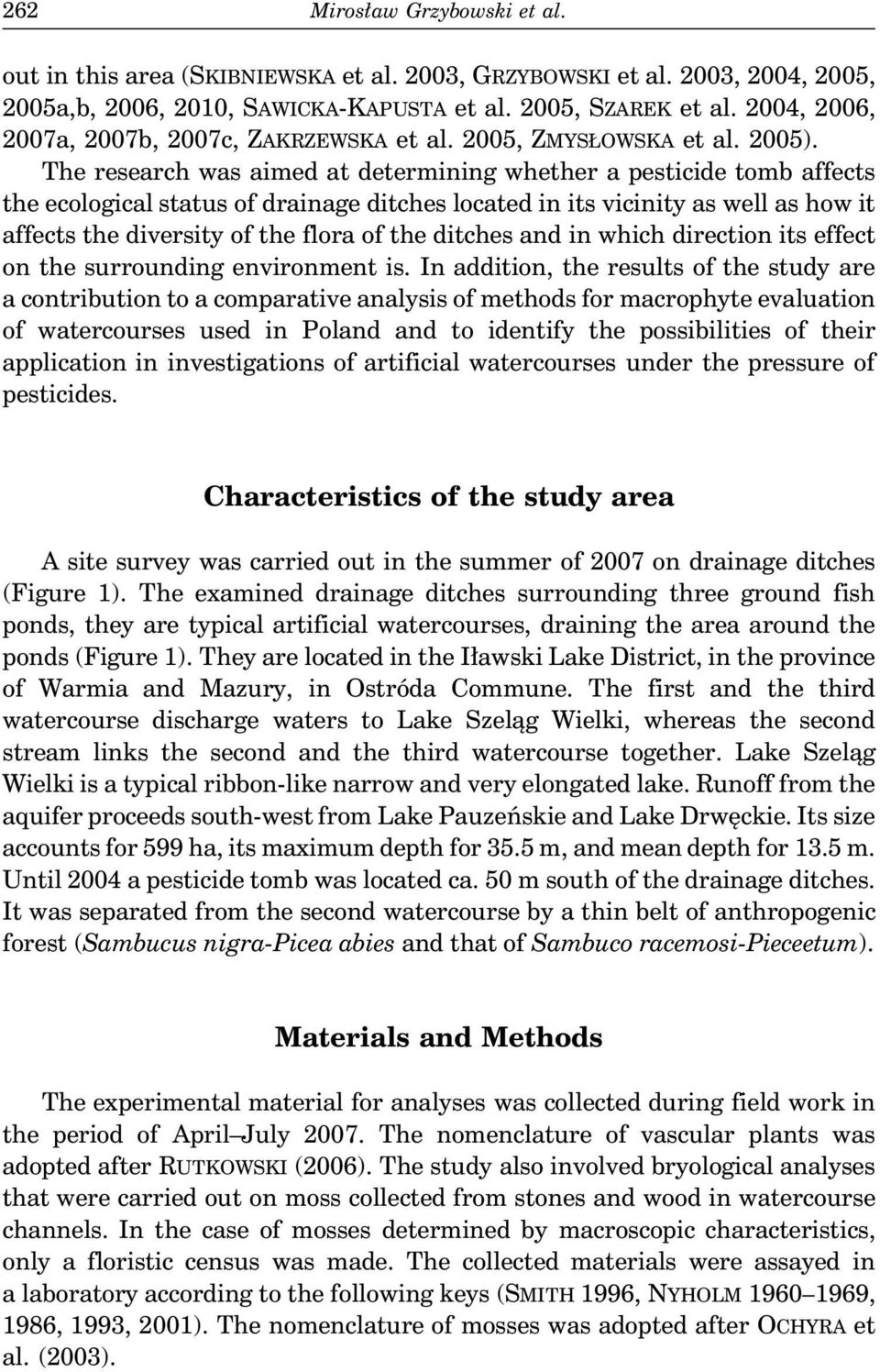 The research was aimed at determining whether a pesticide tomb affects the ecological status of drainage ditches located in its vicinity as well as how it affects the diversity of the flora of the